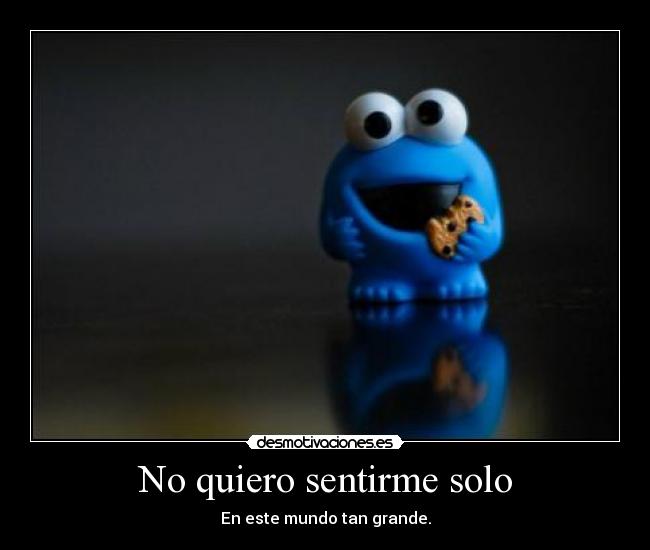 No quiero sentirme solo - 