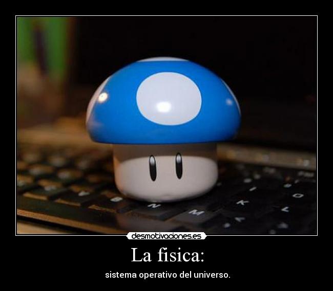 La fisica: -  sistema operativo del universo.