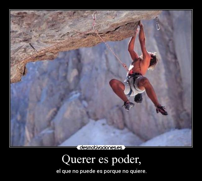 Querer es poder, -