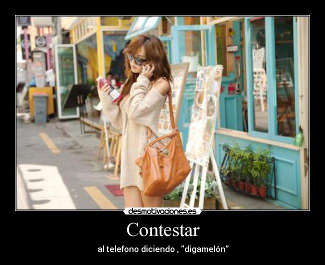 Contestar - al telefono diciendo , digamelón