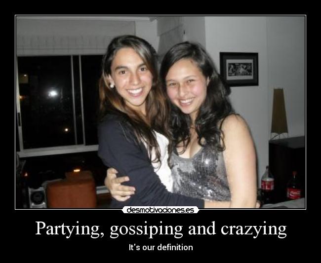 Partying, gossiping and crazying -