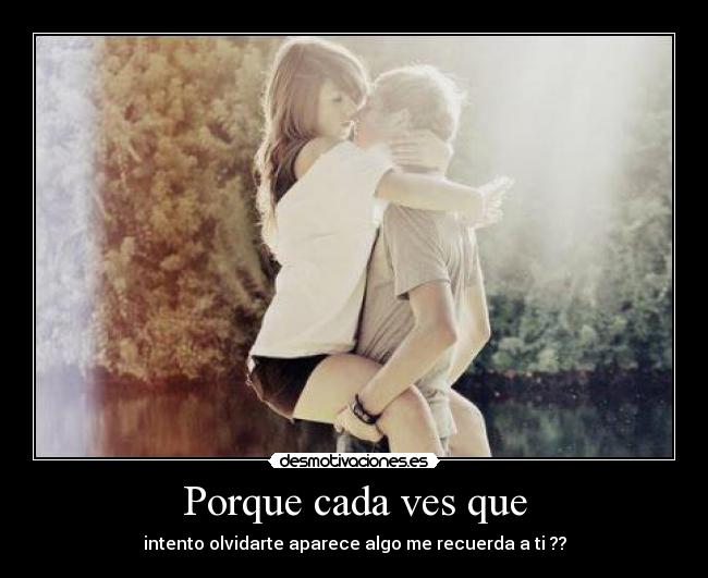 Porque cada ves que -