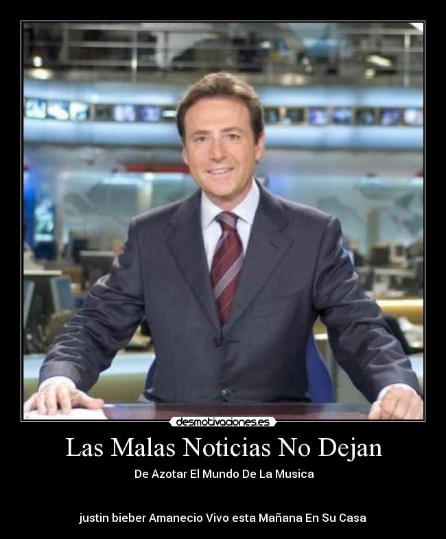 Las Malas Noticias No Dejan -  De Azotar﻿ El Mundo De La Musica


justin bieber Amanecio Vivo esta Mañana En Su Casa