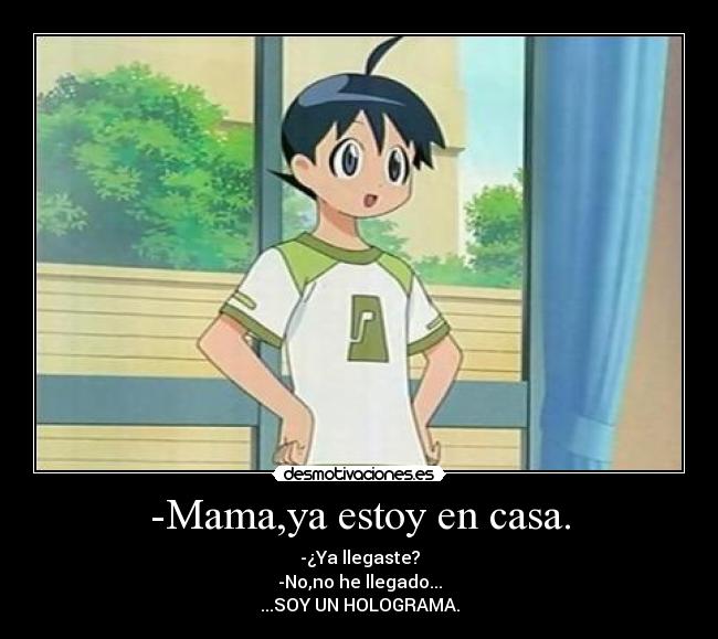 -Mama,ya estoy en casa. - 