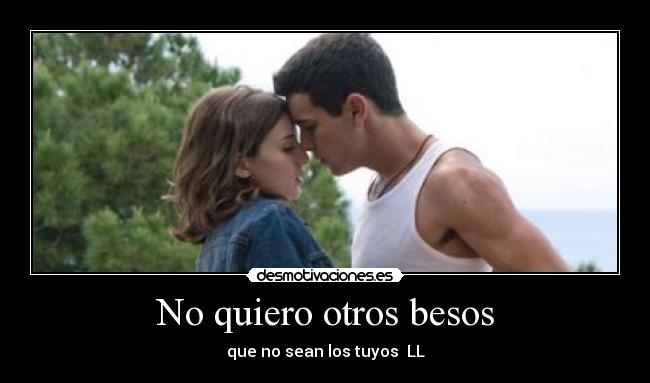 No quiero otros besos - que no sean los tuyos♥♥LL