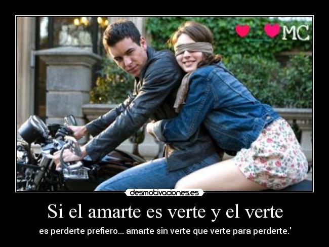 Si el amarte es verte y el verte - es perderte prefiero... amarte sin verte que verte para perderte.