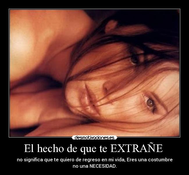 El hecho de que te EXTRAÑE -