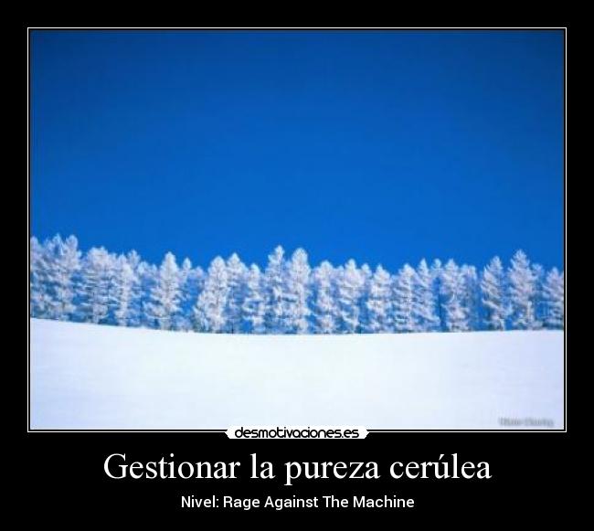 Gestionar la pureza cerúlea - Nivel: Rage Against The Machine