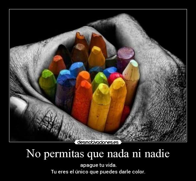 No permitas que nada ni nadie -