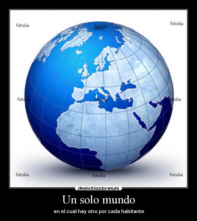 Un solo mundo - en el cual hay otro por cada habitante