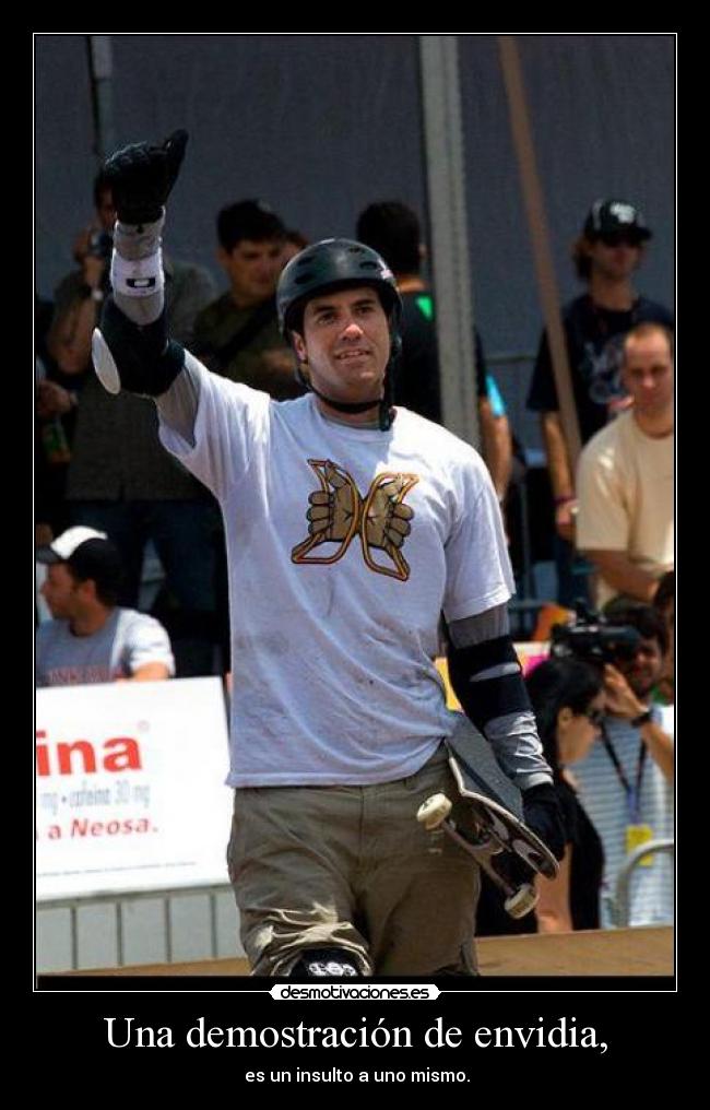 Una demostración de envidia, -  es un insulto a uno mismo.
