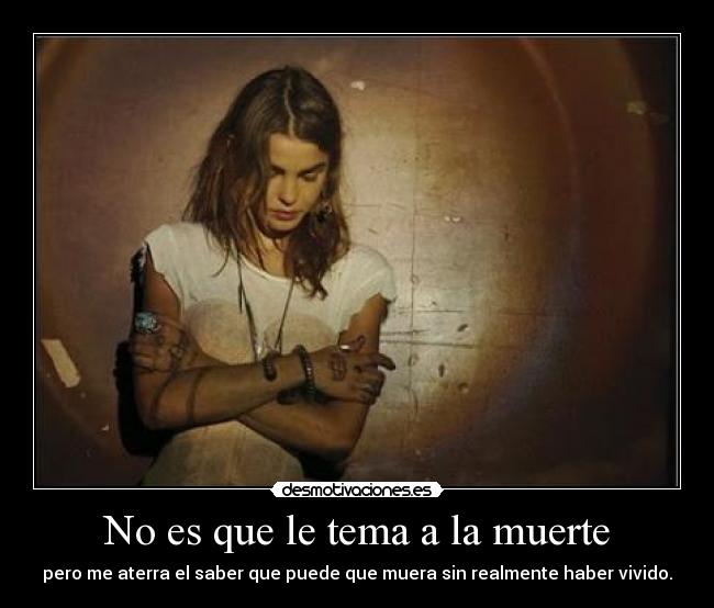 No es que le tema a la muerte -