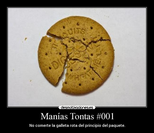 Manías Tontas #001 - No comerte la galleta rota del principio del paquete.