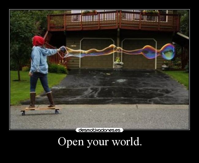 Open your world. -