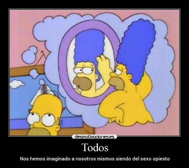 Todos - Nos hemos imaginado a nosotros mismos siendo del sexo opiesto