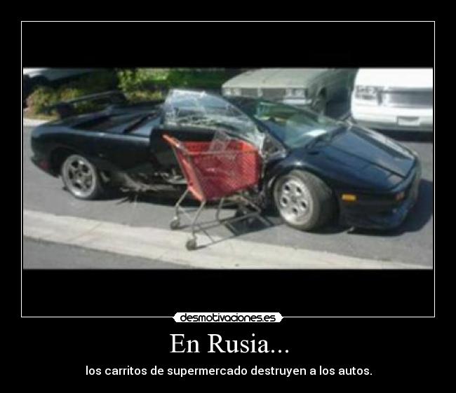 En Rusia... - los carritos de supermercado destruyen a los autos.