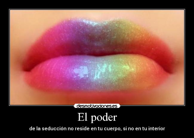 El poder - de la seducción no reside en tu cuerpo, si no en tu interior