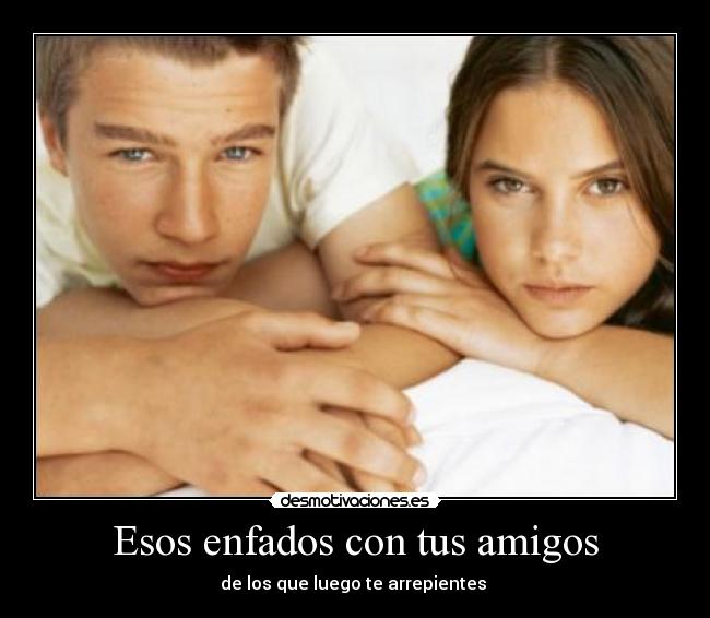 Esos enfados con tus amigos -