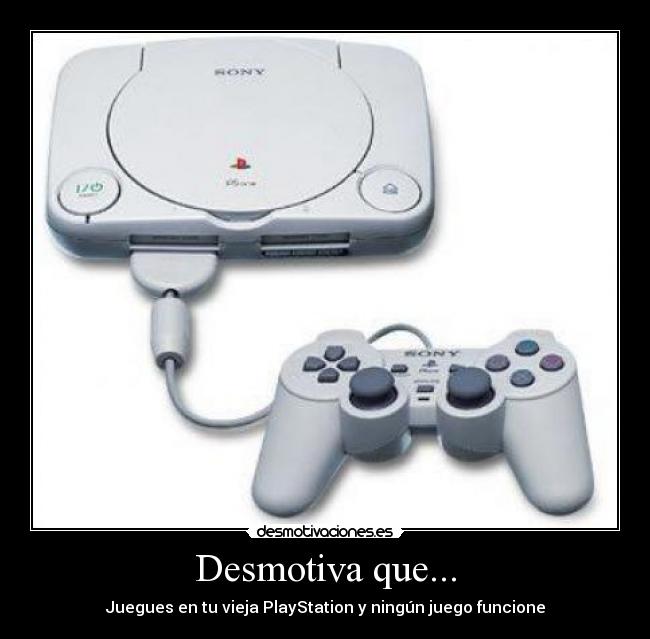 Desmotiva que... - Juegues en tu vieja PlayStation y ningún juego funcione