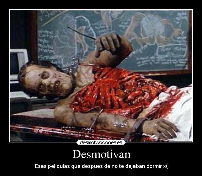 Desmotivan - Esas peliculas que despues de no te dejaban dormir x(
