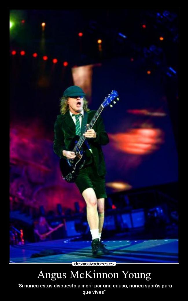 Angus McKinnon Young - Si nunca estas dispuesto a morir por una causa, nunca sabrás para que vives