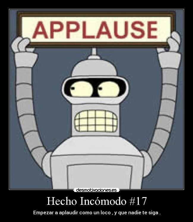 Hecho Incómodo #17 - Empezar a aplaudir como un loco , y que nadie te siga .