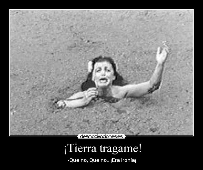 ¡Tierra tragame! - 