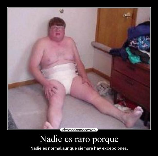 Nadie es raro porque -