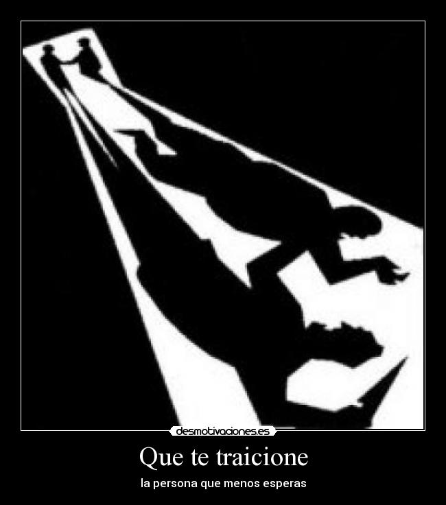 Que te traicione -