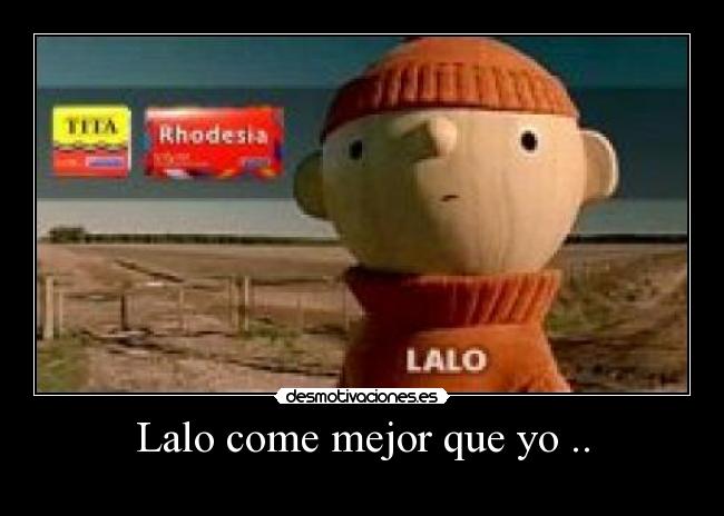 carteles lalo tita rhodesia chocolate muneco propaganda desmotivaciones