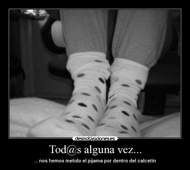 Tod@s alguna vez... -