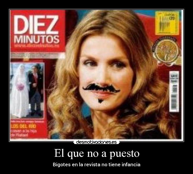 El que no a puesto - Bigotes en la revista no tiene infancia