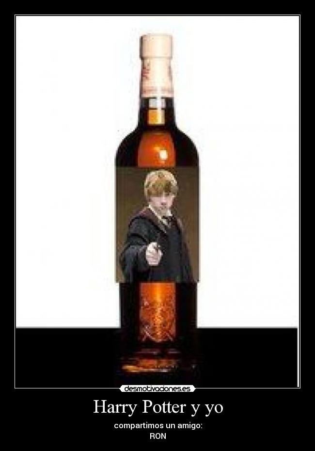 Harry Potter y yo - compartimos un amigo:
RON