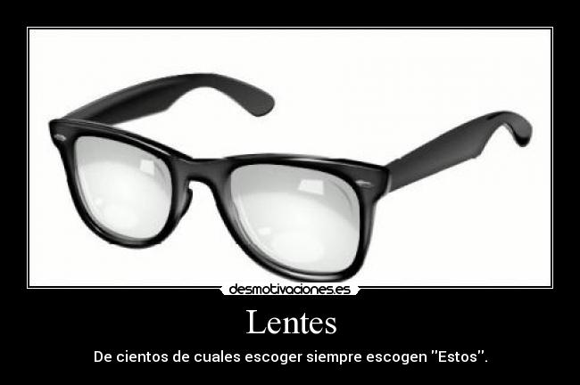 Lentes - De cientos de cuales escoger siempre escogen Estos.