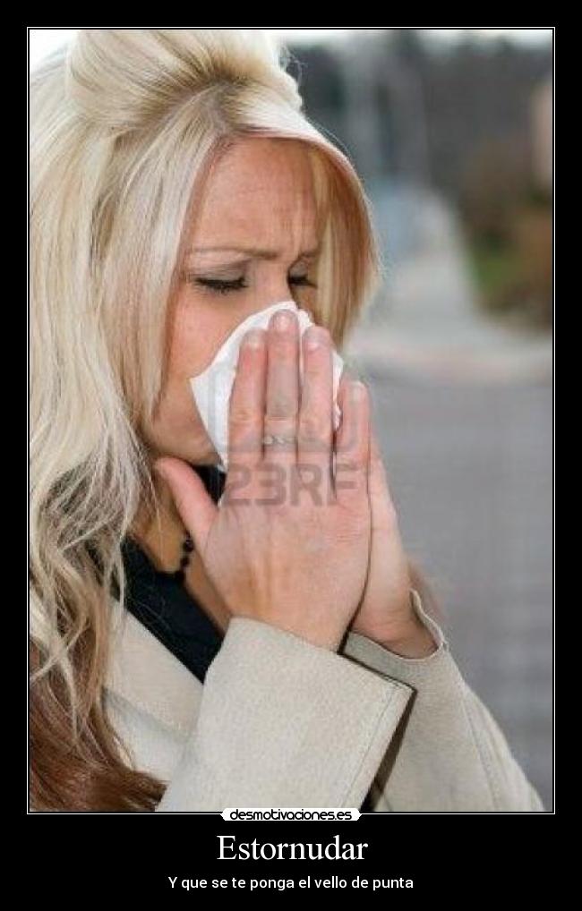 Estornudar - Y que se te ponga el vello de punta