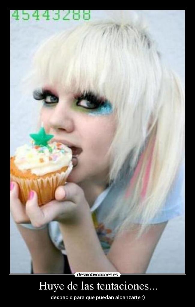 Huye de las tentaciones... - despacio para que puedan alcanzarte :)