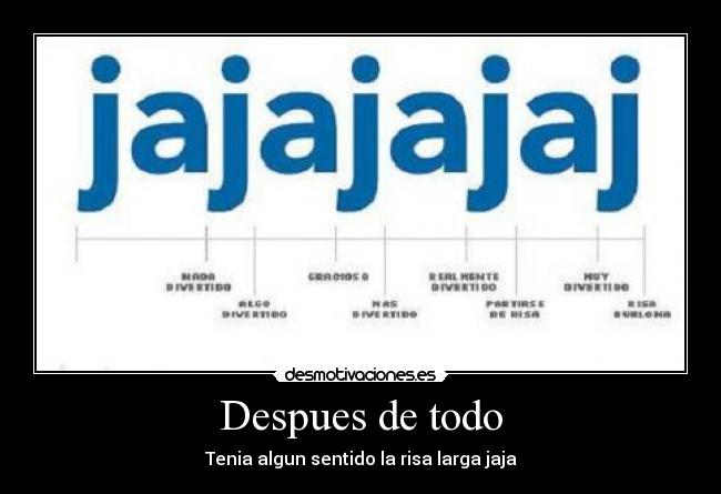 Despues de todo - Tenia algun sentido la risa larga jaja