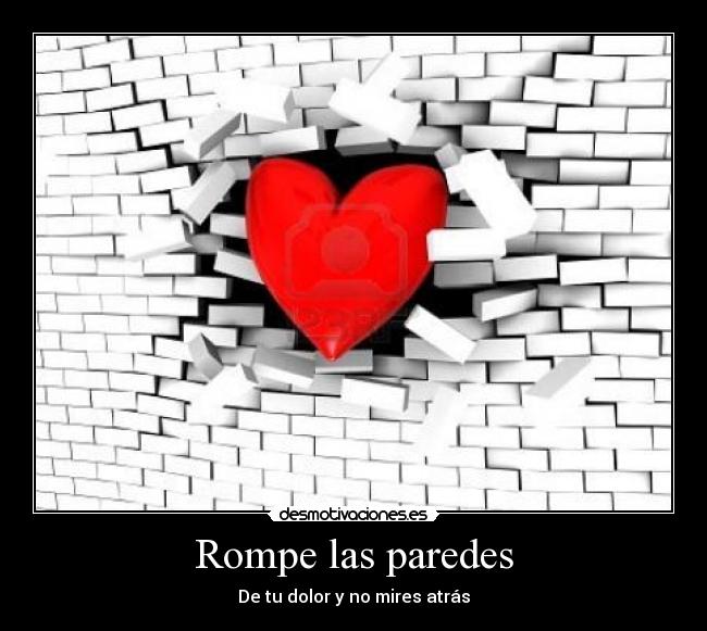 Rompe las paredes - De tu dolor y no mires atrás