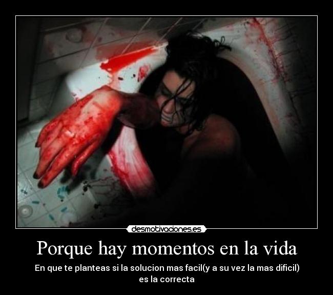 Porque hay momentos en la vida - En que te planteas si la solucion mas facil(y a su vez la mas dificil) es la correcta