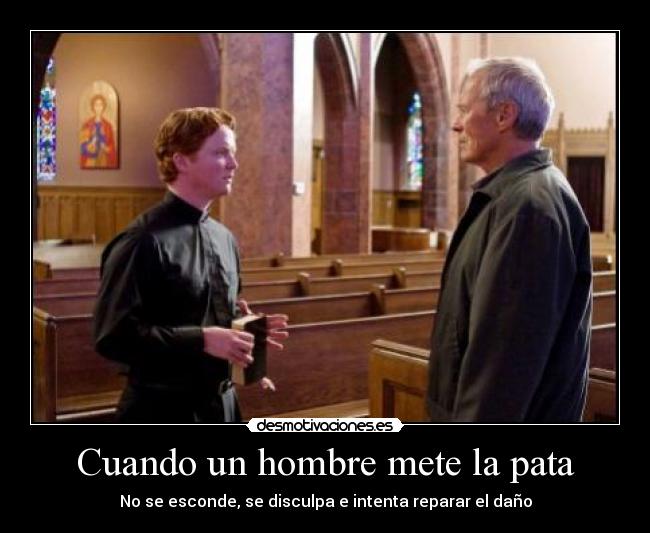 Cuando un hombre mete la pata - No se esconde, se disculpa e intenta reparar el daño