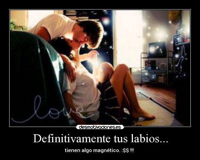 Definitivamente tus labios... - tienen algo magnético. :$$ !!! ♥
