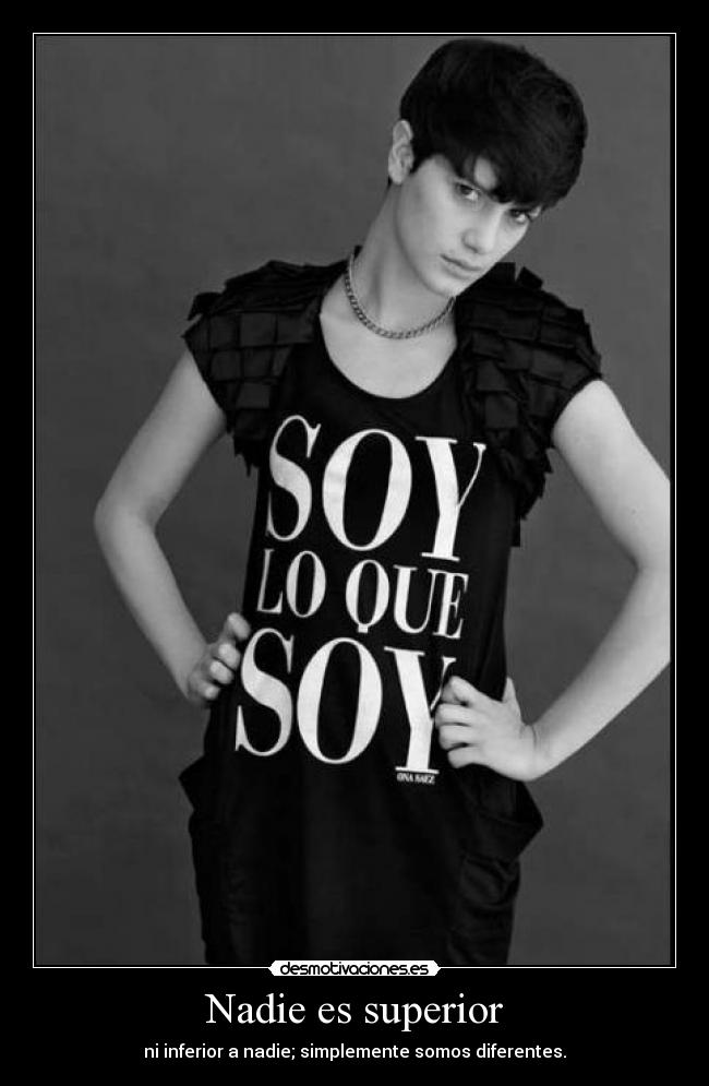 Nadie es superior - ni inferior a nadie; simplemente somos diferentes.