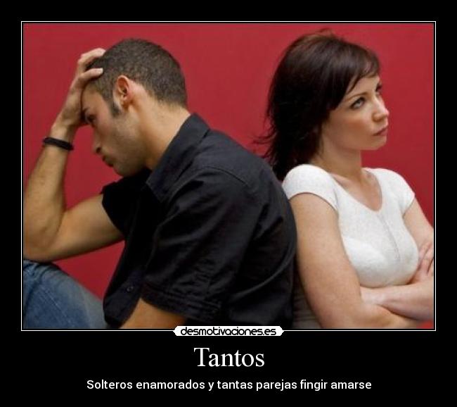 Tantos - Solteros enamorados y tantas parejas fingir amarse