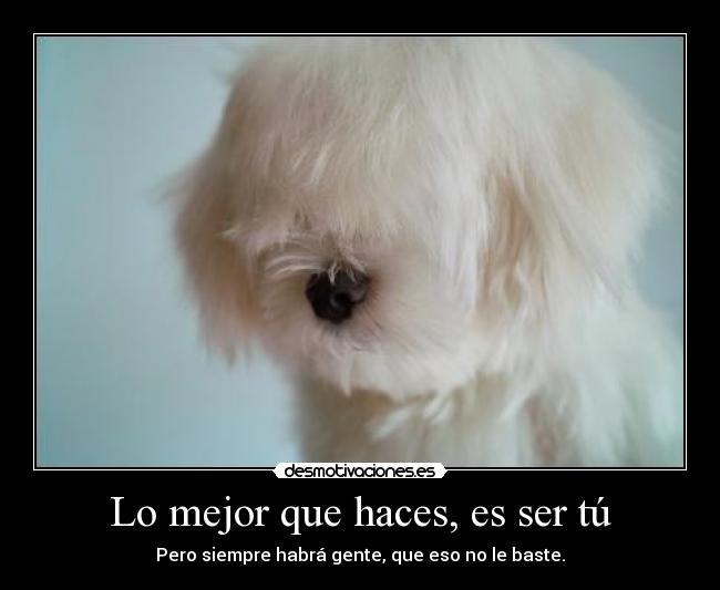 Lo mejor que haces, es ser tú -