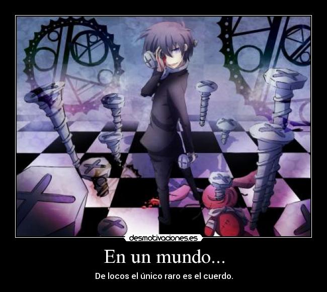 En un mundo... - De locos el único raro es el cuerdo.