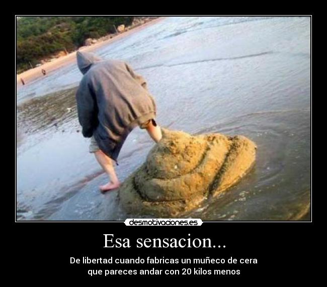 Esa sensacion... -