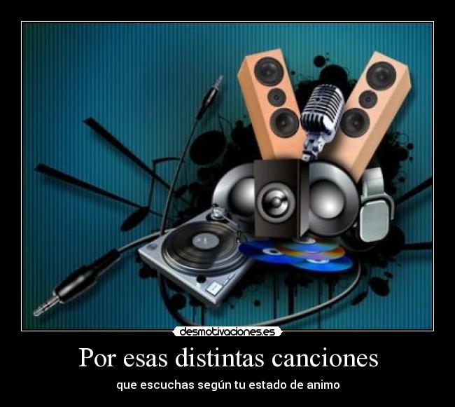 Por esas distintas canciones - que escuchas según tu estado de animo