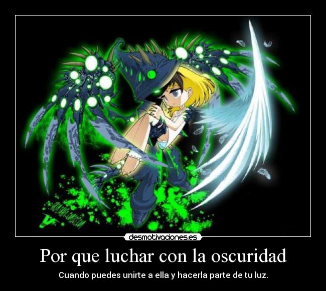 Por que luchar con la oscuridad - Cuando puedes unirte a ella y hacerla parte de tu luz.