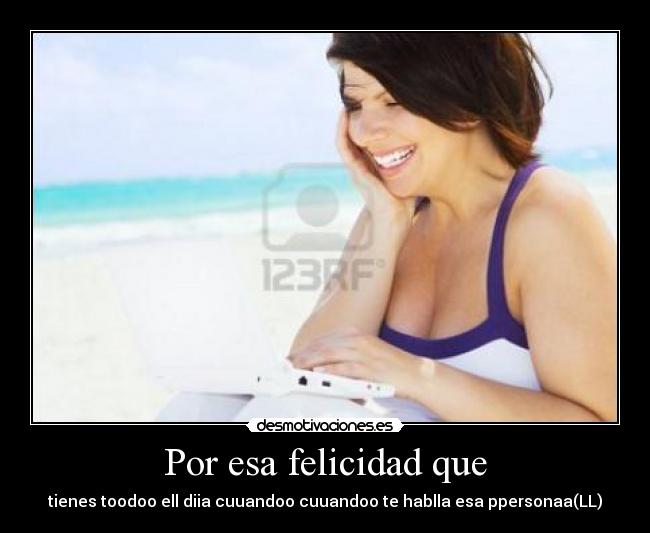 Por esa felicidad que -