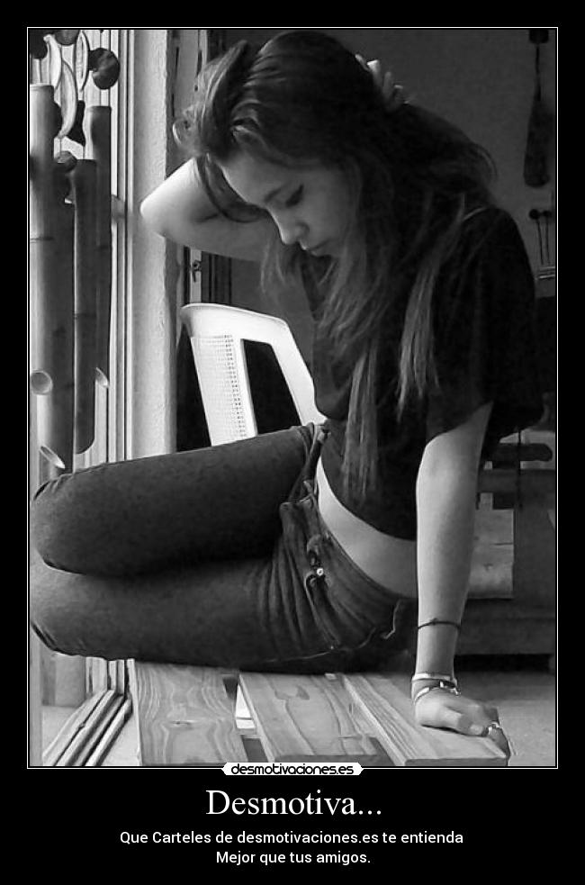 Desmotiva... - Que Carteles de desmotivaciones.es te entienda
Mejor que tus amigos.
